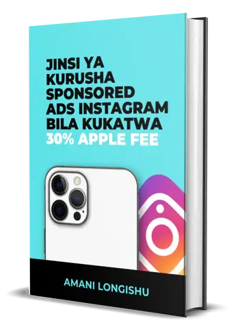 Ebook Jinsi ya Kurusha Sponsored Ads Instagram Bila Kukatwa 30% Apple Fee na Amani Longishu